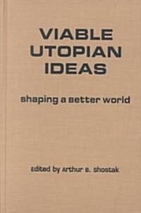 Viable Utopian Ideas : Shaping a Better World (Hardcover)