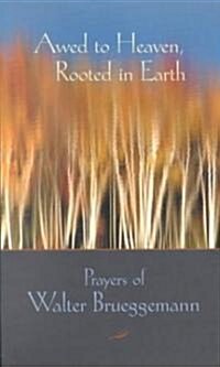 Awed to Heaven, Rooted in Earth: Prayers of Walter Brueggemann (Paperback)