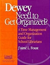 Dewey Need to Get Organized?: A Time Management and Organization Guide for Librarians (Paperback)
