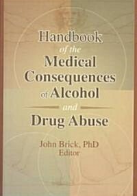 Handbook of the Medical Consequences of Alcohol and Drug Abuse (Hardcover)