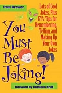 [중고] You Must Be Joking!: Lots of Cool Jokes, Plus 17 1/2 Tips for Remembering, Telling, and Making Up Your Own Jokes (Hardcover)