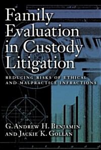 Family Evaluation in Custody Litigation: Reducing Risks of Ethical Infractions and Malpractice (Hardcover)