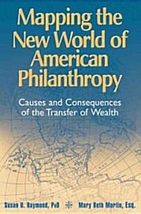 Mapping the New World of American Philanthropy: Causes and Consequences of the Transfer of Wealth (Hardcover)