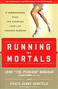 Running for Mortals: A Commonsense Plan for Changing Your Life with Running (Paperback)
