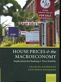 House Prices and the Macroeconomy : Implications for Banking and Price Stability (Hardcover)