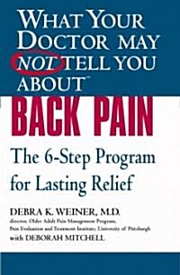 What Your Doctor May Not Tell You about (Tm): Back Pain: The 6-Step Program for Lasting Relief (Paperback)