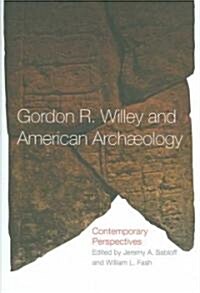Gordon R. Willey and American Archeology: Contemporary Perspectives (Hardcover)