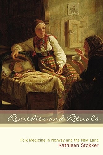 Remedies and Rituals: Folk Medicine in Norway and the New Land (Hardcover)