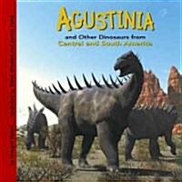 Agustinia and Other Dinosaurs of Central and South America (Library Binding)