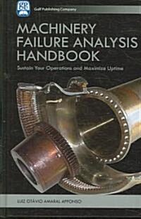 Machinery Failure Analysis Handbook: Sustain Your Operations and Maximize Uptime (Hardcover)