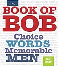 The Book of Bob: Choice Words, Memorable Men (Hardcover)