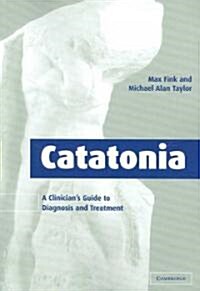 Catatonia : A Clinicians Guide to Diagnosis and Treatment (Paperback)