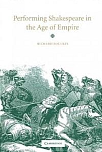 Performing Shakespeare in the Age of Empire (Paperback)