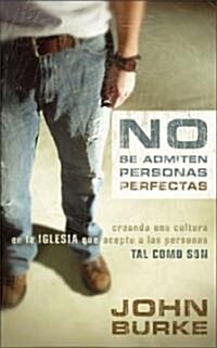 No Se Admiten Personas Perfectas: Creating a Come-As-You-Are Culture in the Church (Paperback)