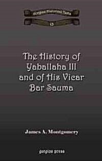 The History of Yaballaha III and of His Vicar Bar Sauma (Paperback)