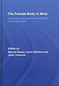 The Female Body in Mind : The Interface Between the Female Body and Mental Health (Hardcover)
