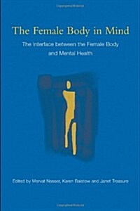 The Female Body in Mind : The Interface Between the Female Body and Mental Health (Paperback)