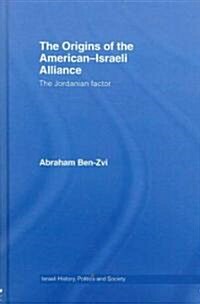 The Origins of the American-Israeli Alliance : The Jordanian Factor (Hardcover)