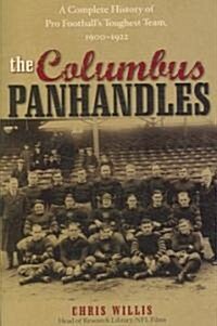 The Columbus Panhandles: A Complete History of Pro Footballs Toughest Team, 1900-1922 (Paperback)