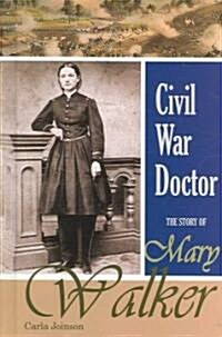 Civil War Doctor: The Story of Mary Walker (Library Binding)