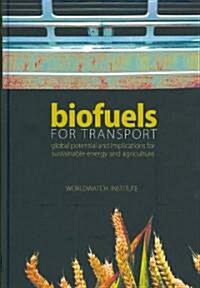 Biofuels for Transport : Global Potential and Implications for Sustainable Energy and Agriculture (Hardcover)