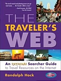 The Travelers Web: An Extreme Searcher Guide to Travel Resources on the Internet (Paperback)