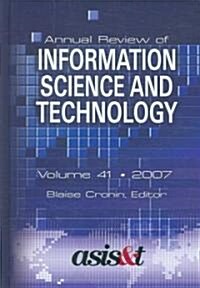 Annual Review of Information Science and Technology 2007 (Hardcover)