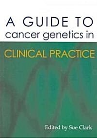 A Guide to Cancer Genetics in Clinical Practice (Paperback)