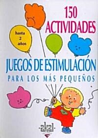 150 Actividades y juegos de estimulacion para los mas pequenos/ 150 Activities and Stimulation Games for Early Childhood (Paperback, Spiral, Translation)