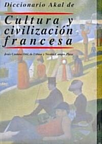 Diccionario Akal de cultura y civilizacion Francesa/ Akal Dictionary of French Culture and Civilization (Hardcover)