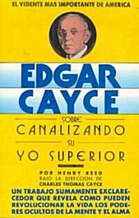 Edgar Cayce sobre canalizando su yo superior/ Edgar Cayce on Channeling Your Higher Self (Paperback, Translation)