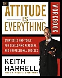 The Attitude Is Everything Workbook: Strategies and Tools for Developing Personal and Professional Success (Paperback)