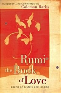 Rumi: The Book of Love: Poems of Ecstasy and Longing (Hardcover, Deckle Edge)