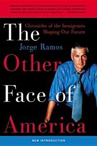 The Other Face of America: Chronicles of the Immigrants Shaping Our Future (Paperback, Rayo Pbk)