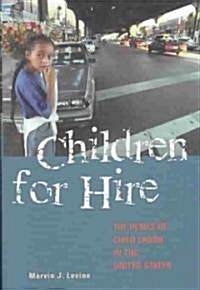 Children for Hire: The Perils of Child Labor in the United States (Hardcover)
