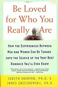 Be Loved for Who You Really Are: How the Differences Between Men and Women Can Be Turned Into the Source of the Very Best Romance Youll Ever Know (Paperback, 2001. Revised 2)