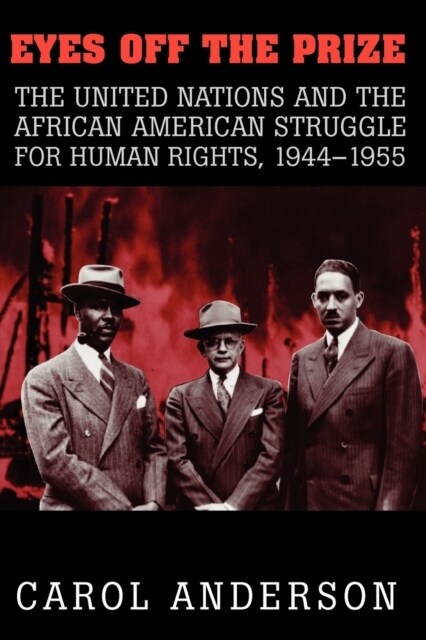 Eyes off the Prize : The United Nations and the African American Struggle for Human Rights, 1944–1955 (Paperback)