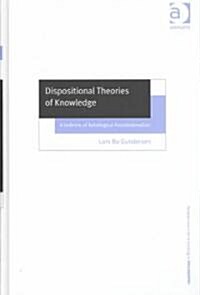 Dispositional Theories of Knowledge : A Defence of Aetiological Foundationalism (Hardcover)