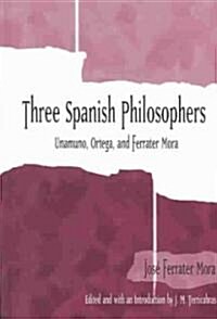 Three Spanish Philosophers: Unamuno, Ortega, Ferrater Mora (Hardcover)