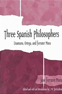 Three Spanish Philosophers: Unamuno, Ortega, Ferrater Mora (Paperback)