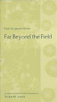 Far Beyond the Field: Haiku by Japanese Women: An Anthology (Paperback)