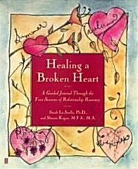 Healing a Broken Heart: A Guided Journal Through the Four Seasons of Relationship Recovery (Paperback, Original)