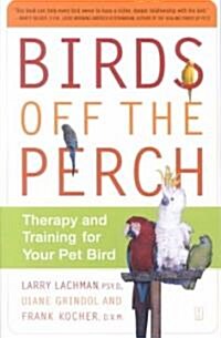 Birds Off the Perch: Therapy and Training for Your Pet Bird (Original) (Paperback, Original)