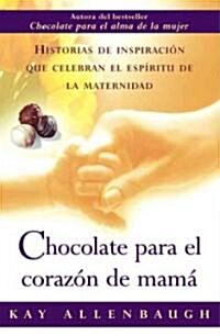 Chocolate Para el Corazon de Mama: Historias de Inspiracion Que Celebran el Espiritu de la Maternidad (Paperback)