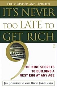 Its Never Too Late to Get Rich: The Nine Secrets to Building a Nest Egg at Any Age (Paperback)