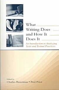 [중고] What Writing Does and How It Does It: An Introduction to Analyzing Texts and Textual Practices (Paperback)