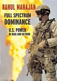 Full Spectrum Dominance: U.S. Power in Iraq and Beyond (Paperback)