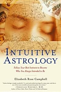 Intuitive Astrology: Follow Your Best Instincts to Become Who You Always Intended to Be (Paperback)