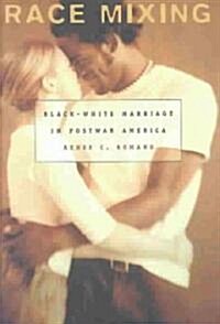 Race Mixing: Black-White Marriage in Postwar America (Hardcover)