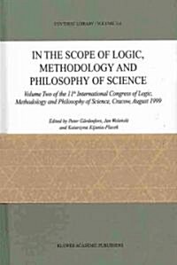 In the Scope of Logic, Methodology and Philosophy of Science: Volumes One and Two of the 11th International Congress of Logic, Methodology and Philoso (Hardcover, 2003)